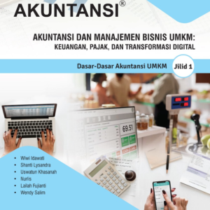 Mahir Akuntansi dan Manajemen Bisnis UMKM: Keuangan, Pajak, dan Transformasi Digital Jilid 1: Dasar-Dasar Akuntansi UMKM