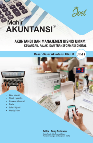 Mahir Akuntansi dan Manajemen Bisnis UMKM: Keuangan, Pajak, dan Transformasi Digital Jilid 1: Dasar-Dasar Akuntansi UMKM