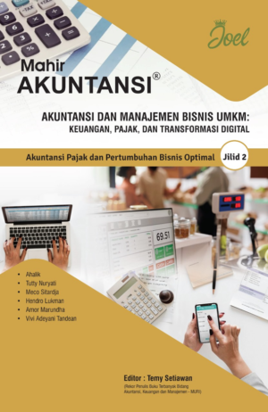Akuntansi dan Manajemen Bisnis UMKM: Keuangan, Pajak, dan Transformasi Digital Jilid 2: Akuntansi Pajak dan Pertumbuhan Bisnis Optimal