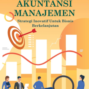 Mahir Akuntansi Akuntansi Manajemen : Strategi Inovatif untuk Bisnis Berkelanjutan