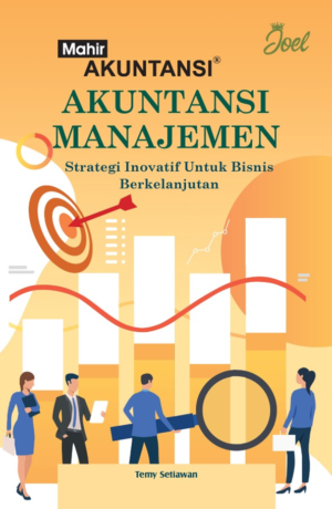Mahir Akuntansi Akuntansi Manajemen : Strategi Inovatif untuk Bisnis Berkelanjutan
