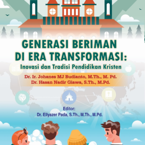 Generasi Beriman Di Era Transformasi: Inovasi dan Tradisi Pendidikan Kristen