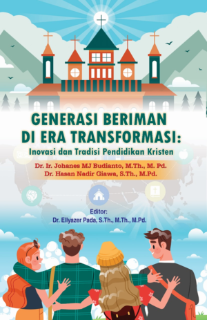 Generasi Beriman Di Era Transformasi: Inovasi dan Tradisi Pendidikan Kristen